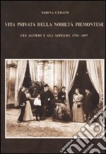 Vita privata della nobiltà piemontese. Gli Alfieri e gli Azeglio (1730-1897) libro