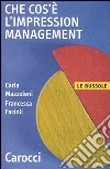 Che cos'è l'impression management libro di Mazzoleni Carla Facioli Francesca