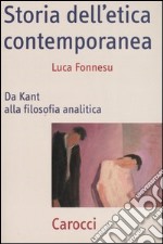 Storia dell'etica contemporanea. Da Kant alla filosofia analitica libro