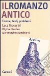 Il romanzo antico. Forme, testi, problemi libro di Graverini Luca Keulen Wytse Barchiesi Alessandro