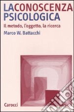 La conoscenza psicologica. Il metodo, l'oggetto, la ricerca libro