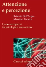 Attenzione e percezione. I processi cognitivi tra psicologia e neuroscienze