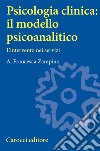 Psicologia clinica: il modello psicoanalitico. L'intervento nei servizi libro di Zampino A. Francesca