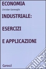 Economia industriale: esercizi e applicazioni libro