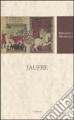 Jaufre. Testo francese a fronte. Ediz. critica libro