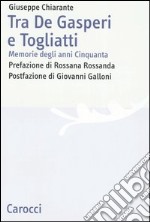 Tra De Gasperi e Togliatti. Memorie degli anni Cinquanta