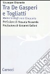 Tra De Gasperi e Togliatti. Memorie degli anni Cinquanta libro di Chiarante Giuseppe