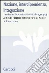 Nazione, interdipendenza, integrazione. Vol. 1: Le relazioni internazionali dell'Italia (1917-1989) libro di Romero F. (cur.) Varsori A. (cur.)