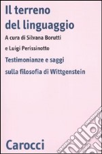 Il terreno del linguaggio. Testimonianze e saggi sulla filosofia di Wittgenstein libro