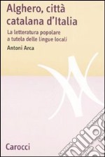 Alghero, città catalana d'Italia. La letteratura popolare a tutela delle lingue locali libro