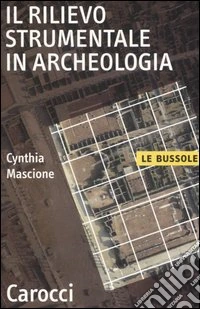 Il rilievo strumentale in archeologia libro