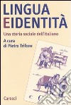Lingua e identità. Una storia sociale dell'italiano libro di Trifone P. (cur.)