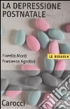 La depressione postnatale libro di Monti Fiorella Agostini Francesca