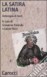 La satira latina. Antologia di testi. Ediz. critica libro