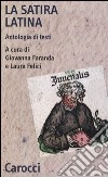 La satira latina. Antologia di testi. Ediz. critica libro