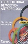 I beni culturali demoetnoantropologici libro di Bravo Gian Luigi Tucci Roberta