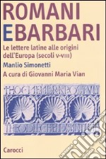 Romani e barbari. Le lettere latine alle origini dell'Europa (secoli V-VIII) libro