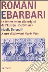 Romani e barbari. Le lettere latine alle origini dell'Europa (secoli V-VIII) libro di Simonetti Manlio Vian G. M. (cur.)