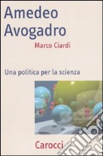 Amedeo Avogadro. Una politica per la scienza libro