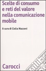 Scelte di consumo e reti del valore nella comunicazione mobile libro