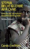 Storia delle guerre africane. Dalla fine del colonialismo al neoliberalismo globale libro