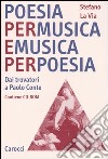 Poesia per musica e musica per poesia. Dai trovatori a Paolo Conte. Con CD-Rom libro di La Via Stefano