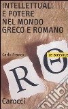 Intellettuali e potere nel mondo greco e romano libro di Franco Carlo