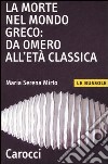 La morte nel mondo greco: da Omero all'età classica libro di Mirto M. Serena