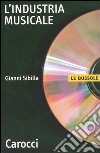 L'industria musicale libro di Sibilla Gianni