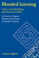 Blended learning. Dalla scuola dell'obbligo alla formazione adulta libro