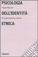 Psicologia dell'identità etnica. Sé e appartenenze culturali libro