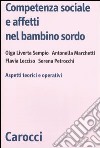 Competenza sociale e affetti nel bambino sordo. Aspetti teorici e operativi libro