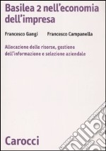 Basilea 2 nell'economia dell'impresa. Allocazione delle risorse, gestione dell'informazione e selezione aziendale libro