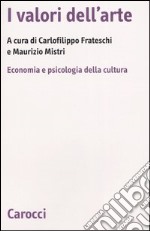 I valori dell'arte. Economia e psicologia della cultura