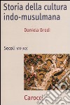 Storia della cultura indo-musulmana. Secoli VII-XX libro di Bredi Daniela