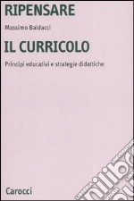 Ripensare il curricolo. Principi educativi e strategie didattiche libro