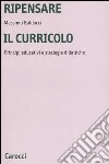 Ripensare il curricolo. Principi educativi e strategie didattiche libro