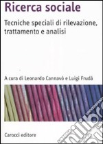 Ricerca sociale. Tecniche speciali di rilevazione, trattamento e analisi libro