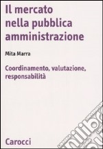 Il mercato nella pubblica amministrazione. Coordinamento, valutazione, responsabilità libro