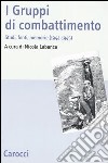 I Gruppi di combattimento. Studi, fonti, memorie (1944-1945). Atti del Convengo (Firenze, 15 aprile 2005) libro