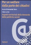 Per un welfare dalla parte dei cittadini. Vol. 1: Aspetti territoriali della domanda delle politiche sociali libro