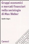 Gruppi economici e mercati finanziari nella sociologia di Max Weber libro