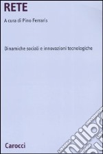 Rete. Dinamiche sociali e innovazioni tecnologiche libro