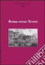 Ricerche di storia dell'arte. Vol. 89: Roma versus Tevere libro