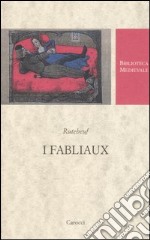 I fabliaux. Testo francese a fronte. Ediz. critica libro