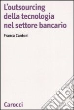 L'outsourcing della tecnologia nel settore bancario libro