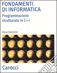 Fondamenti di informatica. Programmazione strutturata in C++