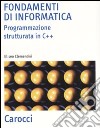 Fondamenti di informatica. Programmazione strutturata in C++ libro