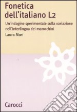 Fonetica dell'italiano L2. Un'indagine sperimentale sulla variazione nell'interlingua dei marocchini libro