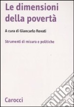 Le dimensioni della povertà. Strumenti di misura e politiche libro